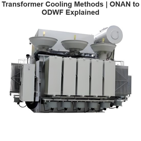 Transformer Cooling Methods | ONAN to ODWF Explained