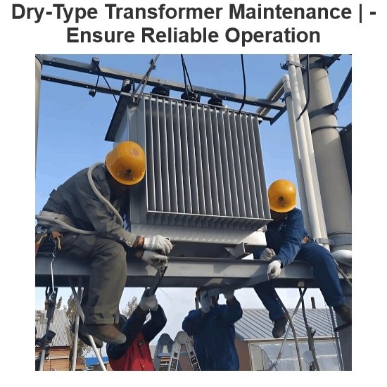 Dry-Type Transformer Maintenance | -Ensure Reliable Operation