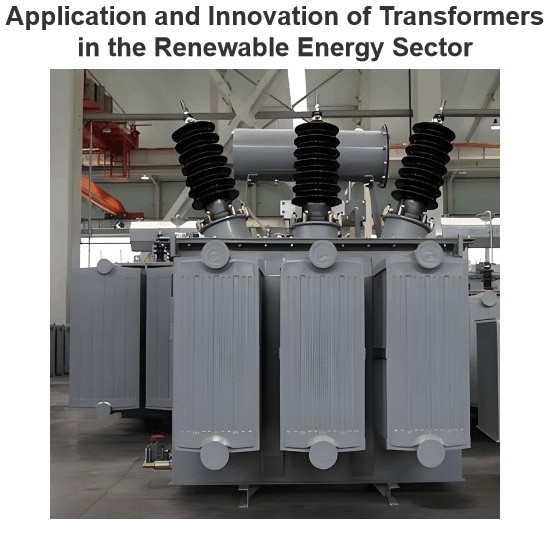 Application and Innovation of Transformers in the Renewable Energy Sector
