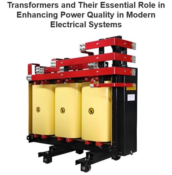 Transformers and Their Essential Role in Enhancing Power Quality in Modern Electrical Systems