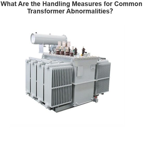 What Are the Handling Measures for Common Transformer Abnormalities？