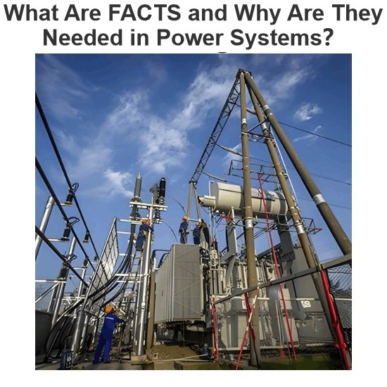 What Are FACTS and Why Are They Needed in Power Systems？