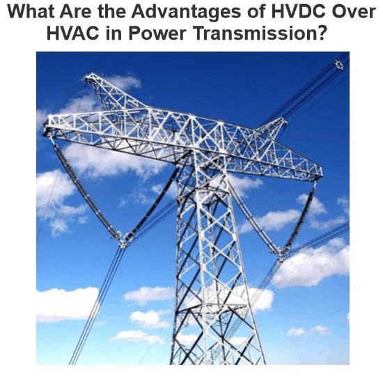 What Are the Advantages of HVDC Over HVAC in Power Transmission？