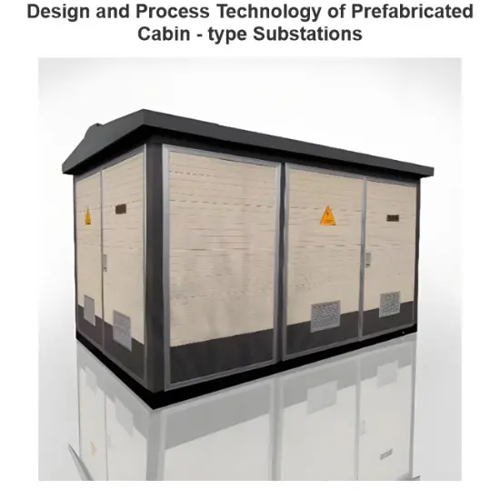 Design and Process Technology of Prefabricated Cabin - type Substations