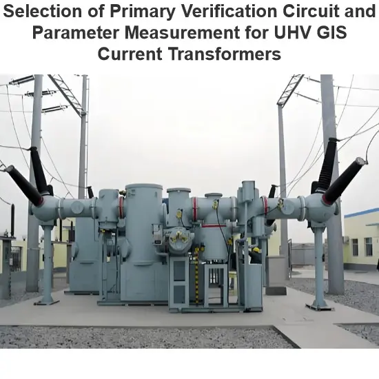Selection of Primary Verification Circuit and Parameter Measurement for UHV GIS Current Transformers