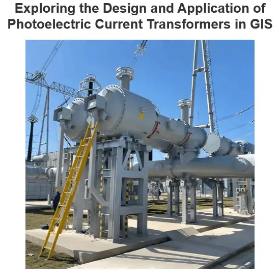 Exploring the Design and Application of Photoelectric Current Transformers in GIS
