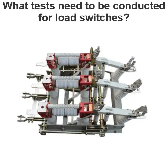 What tests need to be conducted for load switches?