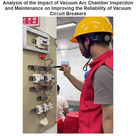 Analysis of the Impact of Vacuum Arc Chamber Inspection and Maintenance on Improving the Reliability of Vacuum Circuit Breakers