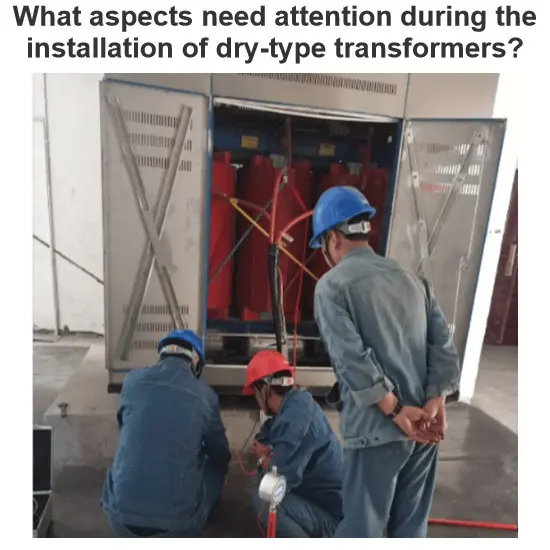 What aspects need attention during the installation of dry-type transformers?
