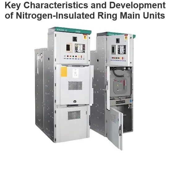 Key Characteristics and Development of Nitrogen-Insulated Ring Main Units