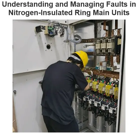 Understanding and Managing Faults in Nitrogen-Insulated Ring Main Units