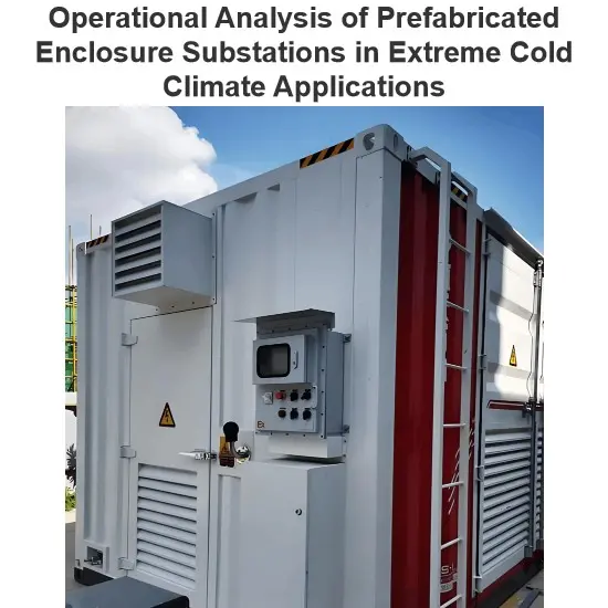 Operational Analysis of Prefabricated Enclosure Substations in Extreme Cold Climate Applications