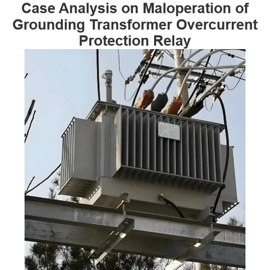 Case Analysis on Maloperation of Grounding Transformer Overcurrent Protection Relay