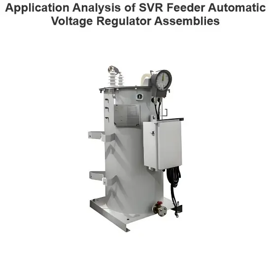 Application Analysis of SVR Feeder Automatic Voltage Regulator Assemblies
