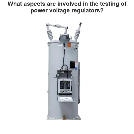 What aspects are involved in the testing of power voltage regulators?