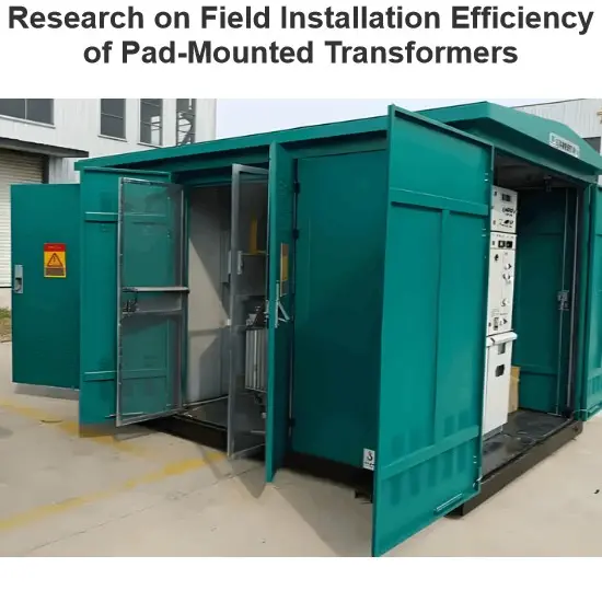 Research on Field Installation Efficiency of Pad-Mounted Transformers