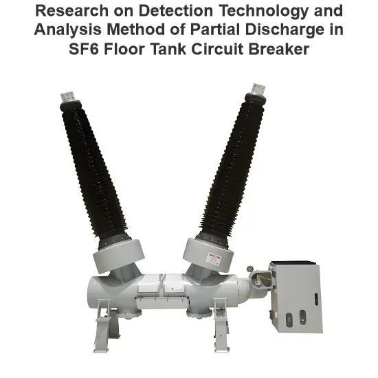 Research on Detection Technology and Analysis Method of Partial Discharge in SF6 Floor Tank Circuit Breaker