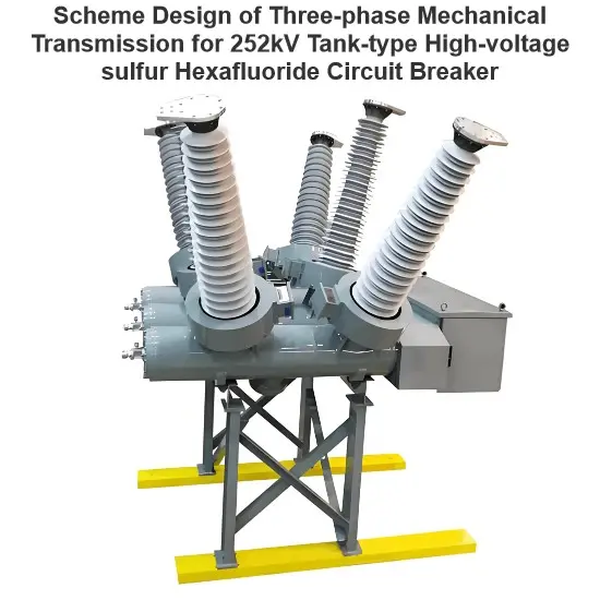 Scheme Design of Three-phase Mechanical Transmission for 252kV Tank-type High-voltage sulfur Hexafluoride Circuit Breaker