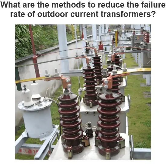 What are the methods to reduce the failure rate of outdoor current transformers?