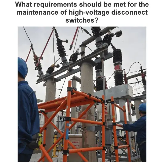 What requirements should be met for the maintenance of high-voltage disconnect switches?