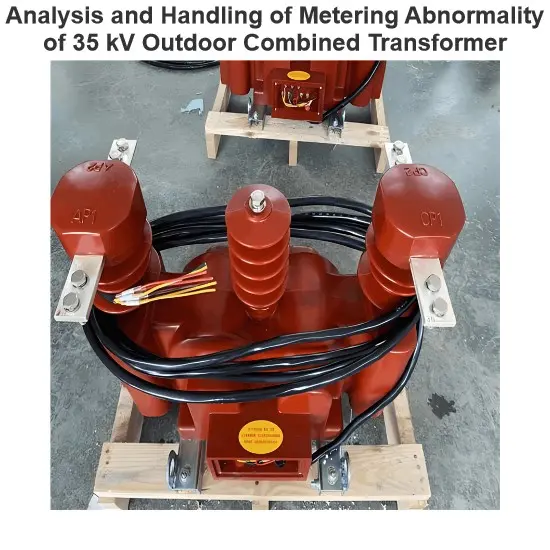 Analysis and Handling of Metering Abnormality of 35 kV Outdoor Combined Transformer