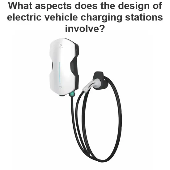 What aspects does the design of electric vehicle charging stations involve?