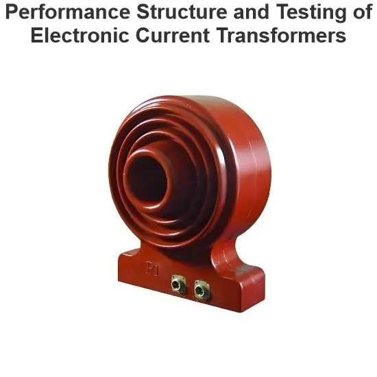 Performance Structure and Testing of Electronic Current Transformers