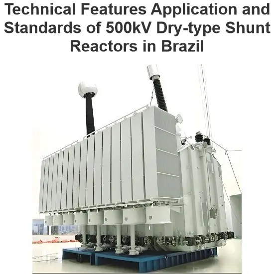 Technical Features Application and Standards of 500kV Dry-type Shunt Reactors in Brazil