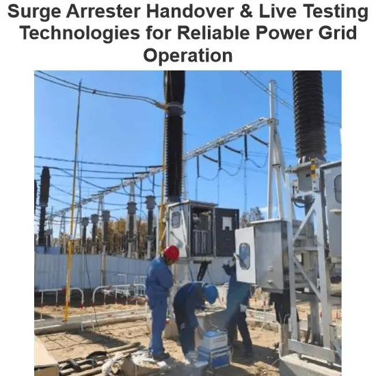 Surge Arrester Handover & Live Testing Technologies for Reliable Power Grid Operation